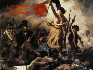 1. Las oleadas
revolucionarias
 