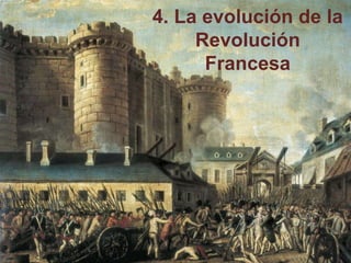 4. La evolución de la
Revolución
Francesa
 