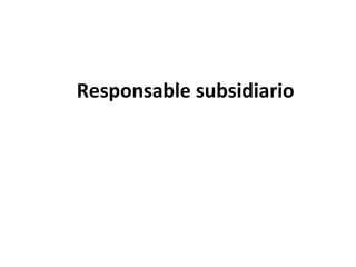Responsable subsidiario
 
