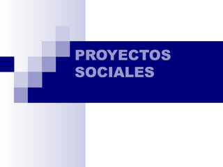 PROYECTOS
SOCIALES
 