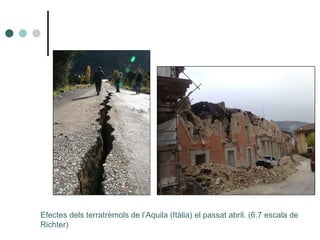 Efectes dels terratrèmols de l’Aquila (Itàlia) el passat abril. (6.7 escala de Richter) 