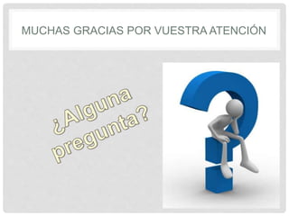 MUCHAS GRACIAS POR VUESTRA ATENCIÓN
 
