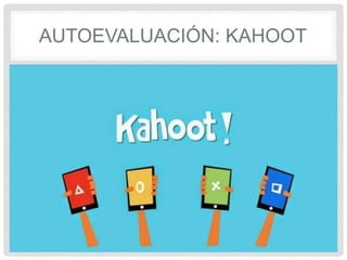 AUTOEVALUACIÓN: KAHOOT
 