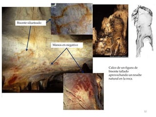 Manos en negativo
Bisonte silueteado
Calco de un figura de
bisonte tallado
aprovechando un resalte
natural en la roca.
32
 