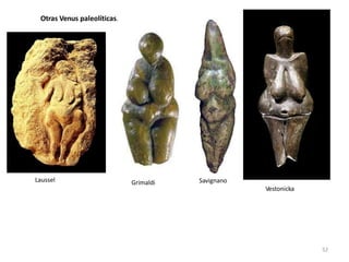 Otras Venus paleolíticas.
Laussel Grimaldi Savignano
Vestonicka
52
 