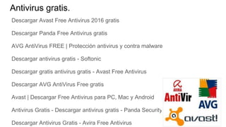 Antivirus gratis.
Descargar Avast Free Antivirus 2016 gratis
Descargar Panda Free Antivirus gratis
AVG AntiVirus FREE | Protección antivirus y contra malware
Descargar antivirus gratis - Softonic
Descargar gratis antivirus gratis - Avast Free Antivirus
Descargar AVG AntiVirus Free gratis
Avast | Descargar Free Antivirus para PC, Mac y Android
Antivirus Gratis - Descargar antivirus gratis - Panda Security
Descargar Antivirus Gratis - Avira Free Antivirus
 