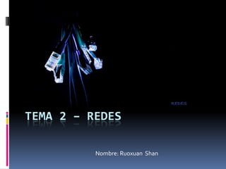 TEMA 2 – REDES

          Nombre: Ruoxuan Shan
 