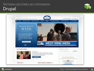 SISTEMAS GESTORES DE CONTENIDOS

Drupal

Tema 7 - Sistemas de gestión de contenidos

75

 