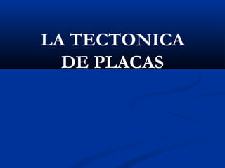 LA TECTONICA
  DE PLACAS



       EDUARDO L. SANZ MORA
 