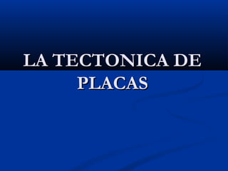 LA TECTONICA DE
     PLACAS
 