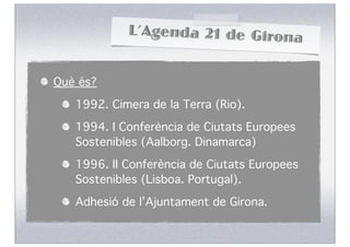 L’Agenda 21 de Girona


Què és?

   1992. Cimera de la Terra (Rio).
   1994. I Conferència de Ciutats Europees
   Sostenib...