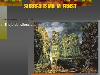 SURREALISMO. M. ERNST
El ojo del silencio.
 
