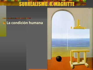 SURREALISMO. R. MAGRITTE
La condición
humana
 