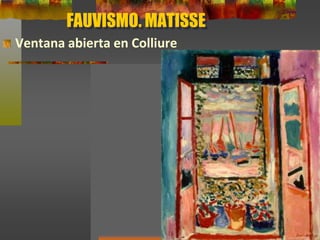 FAUVISMO. MATISSE
Ventana abierta en Colliure
 