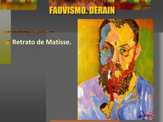 FAUVISMO. DERAIN
Retrato de Matisse.
 