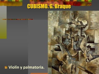 CUBISMO. G. Braque
Violín y palmatoria.
 