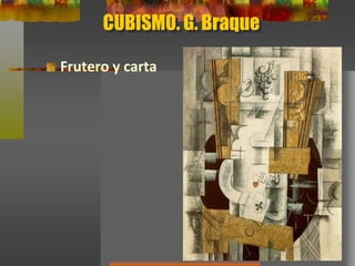 CUBISMO. G. Braque
Frutero y carta
 