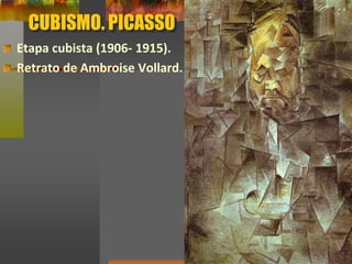 CUBISMO. PICASSO
Etapa cubista (1906- 1915).
Retrato de Ambroise Vollard.
 