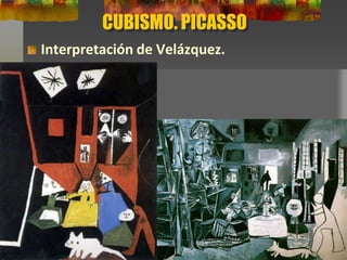 CUBISMO. PICASSO
Interpretación de Velázquez.
 