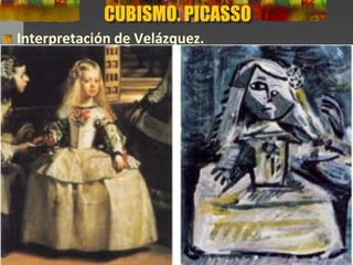 CUBISMO. PICASSO
Interpretación de Velázquez.
 