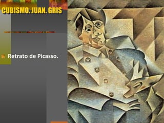CUBISMO. JUAN. GRIS
Retrato de Picasso.
 