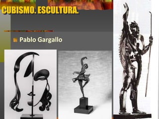 CUBISMO. ESCULTURA.
Pablo Gargallo
 