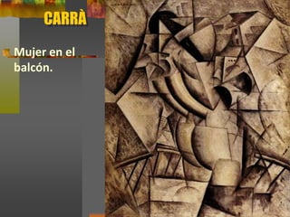 CARRÀ
Mujer en el
balcón.
 
