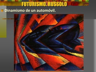 FUTURISMO. RUSSOLO
Dinamismo de un automóvil.
 