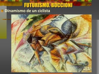 FUTURISMO. BOCCIONI
Dinamismo de un ciclista
 