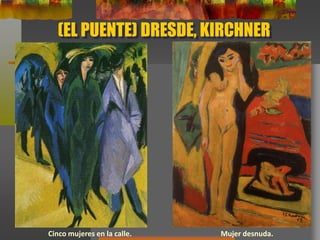 (EL PUENTE) DRESDE, KIRCHNER
Cinco mujeres en la calle. Mujer desnuda.
 