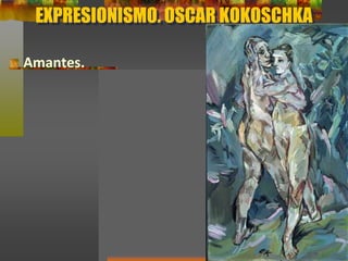 EXPRESIONISMO. OSCAR KOKOSCHKA
Amantes.
 