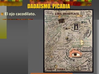 DADAISMO. PICABIA
El ojo cacodilato.
 