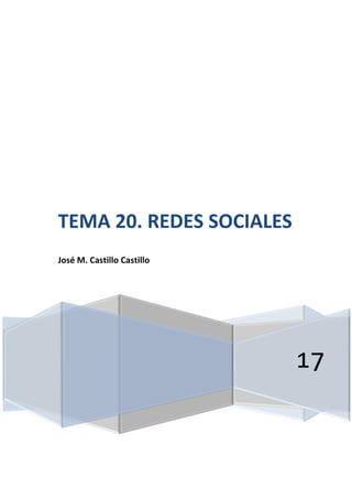 17
TEMA 20. REDES SOCIALES
José M. Castillo Castillo
 