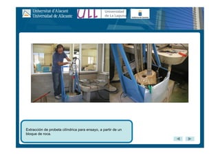 Extracción de probeta cilíndrica para ensayo, a partir de un
bloque de roca.
 