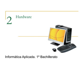 Hardware Informática Aplicada. 1º Bachillerato 2 