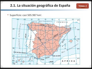 TEMA 2
 Superficie: casi 505.987 km2
.
2.1. La situación geográfica de España
 