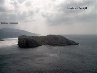 Islote de Perejil
Costa de Marruecos
 