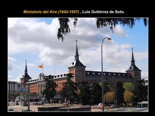 Ministerio del Aire (1942-1957) , Luis Gutiérrez de Soto.
 