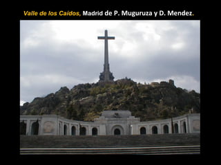 Valle de los Caídos, Madrid de P. Muguruza y D. Mendez.
 