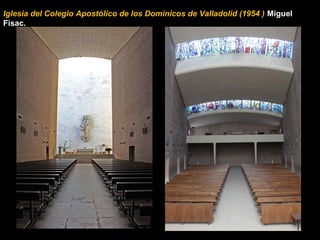 Iglesia del Colegio Apostólico de los Dominicos de Valladolid (1954 ) Miguel
Fisac.
 