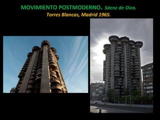 MOVIMIENTO POSTMODERNO. Sáenz de Oiza.
Torres Blancas, Madrid 1965.
 