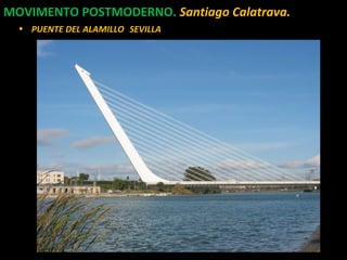 MOVIMENTO POSTMODERNO. Santiago Calatrava.
• PUENTE DEL ALAMILLO, SEVILLA
 