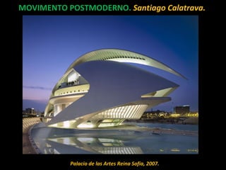 MOVIMENTO POSTMODERNO. Santiago Calatrava.
Palacio de las Artes Reina Sofia, 2007.
 