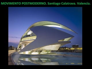MOVIMENTO POSTMODERNO. Santiago Calatrava. Valencia.MOVIMENTO POSTMODERNO. Santiago Calatrava. Valencia.
Auditorio de la Ciudad de las Artes y las Ciencias.
 