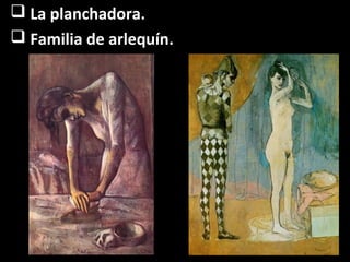  La planchadora.
 Familia de arlequín.
 
