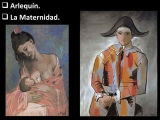  Arlequín.
 La Maternidad.
 