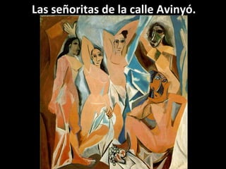 Las señoritas de la calle Avinyó.
 