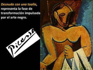 Desnudo con una toalla,
representa la fase de
transformación impulsada
por el arte negro.
 