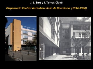 J. L. Sert y J. Torres-Clavé
Dispensario Central Antituberculoso de Barcelona. (1934-1938)
 