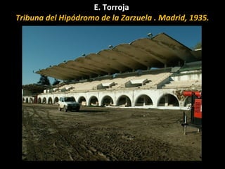 E. Torroja
Tribuna del Hipódromo de la Zarzuela . Madrid, 1935.
 
